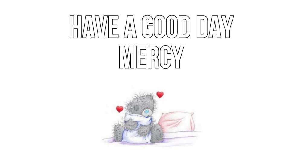 Greetings card с именем, Mercy Have a good day хорошего дня с именем Greetings with text for free download 