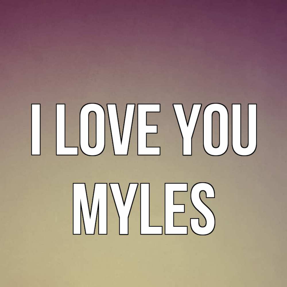 Greetings card с именем, Myles I love you для любимой Greetings with text for free download 