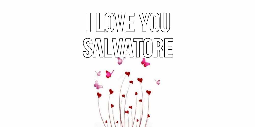 Greetings card с именем, Salvatore I love you бабо Greetings with text for free download 