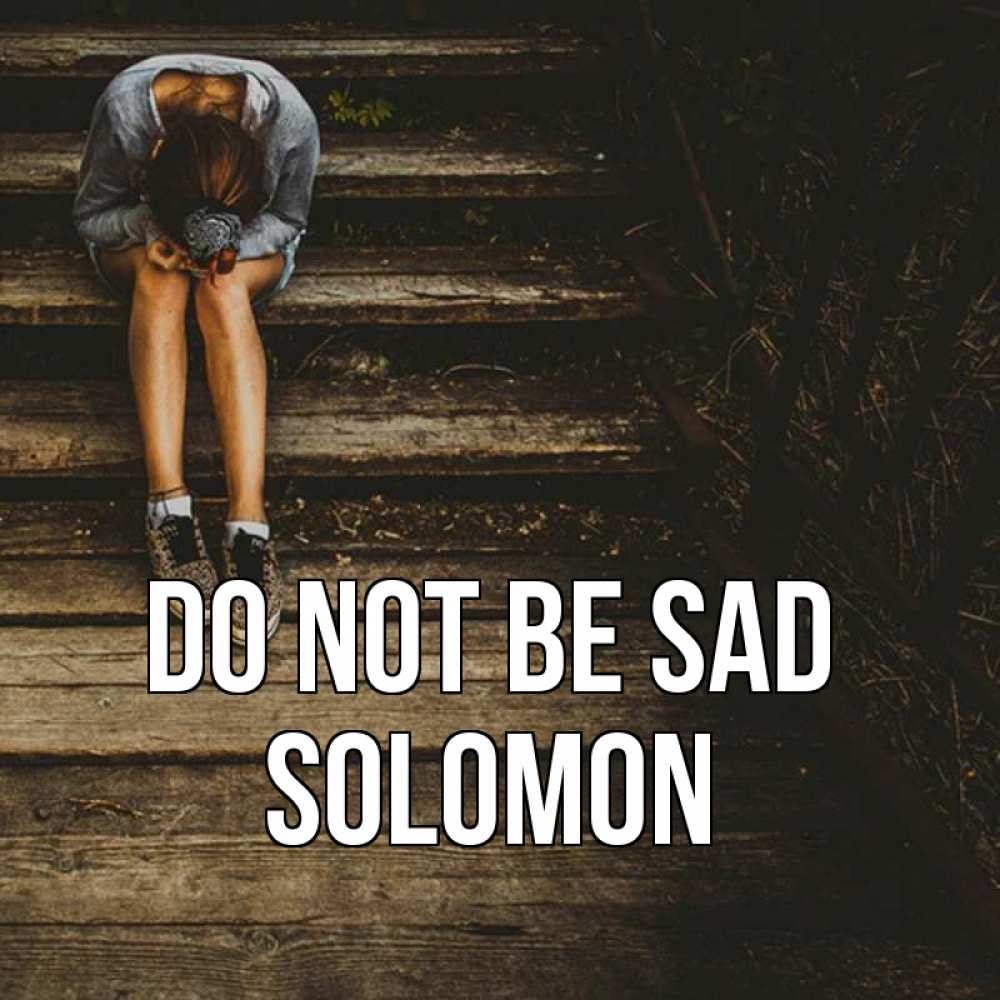 Greetings card с именем, Solomon Do not be sad девушка сидит на деревянных ступеньках Greetings with text for free download 