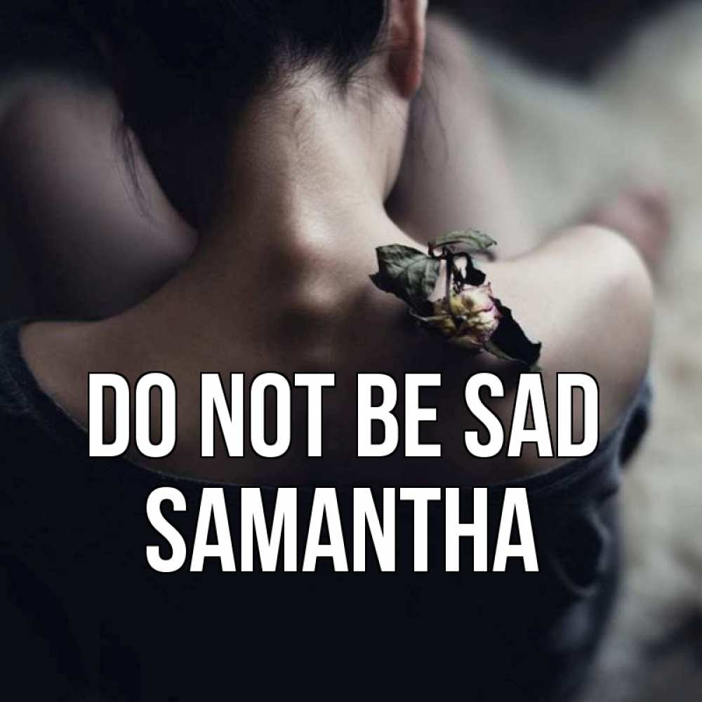 Greetings card с именем, Samantha Do not be sad девушка со спины Greetings with text for free download 