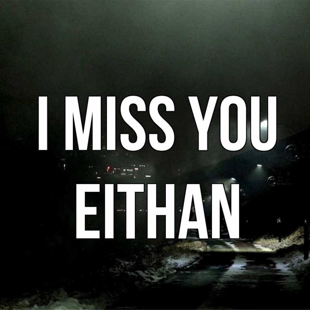 Greetings card с именем, Eithan I miss you окраина города Greetings with text for free download 