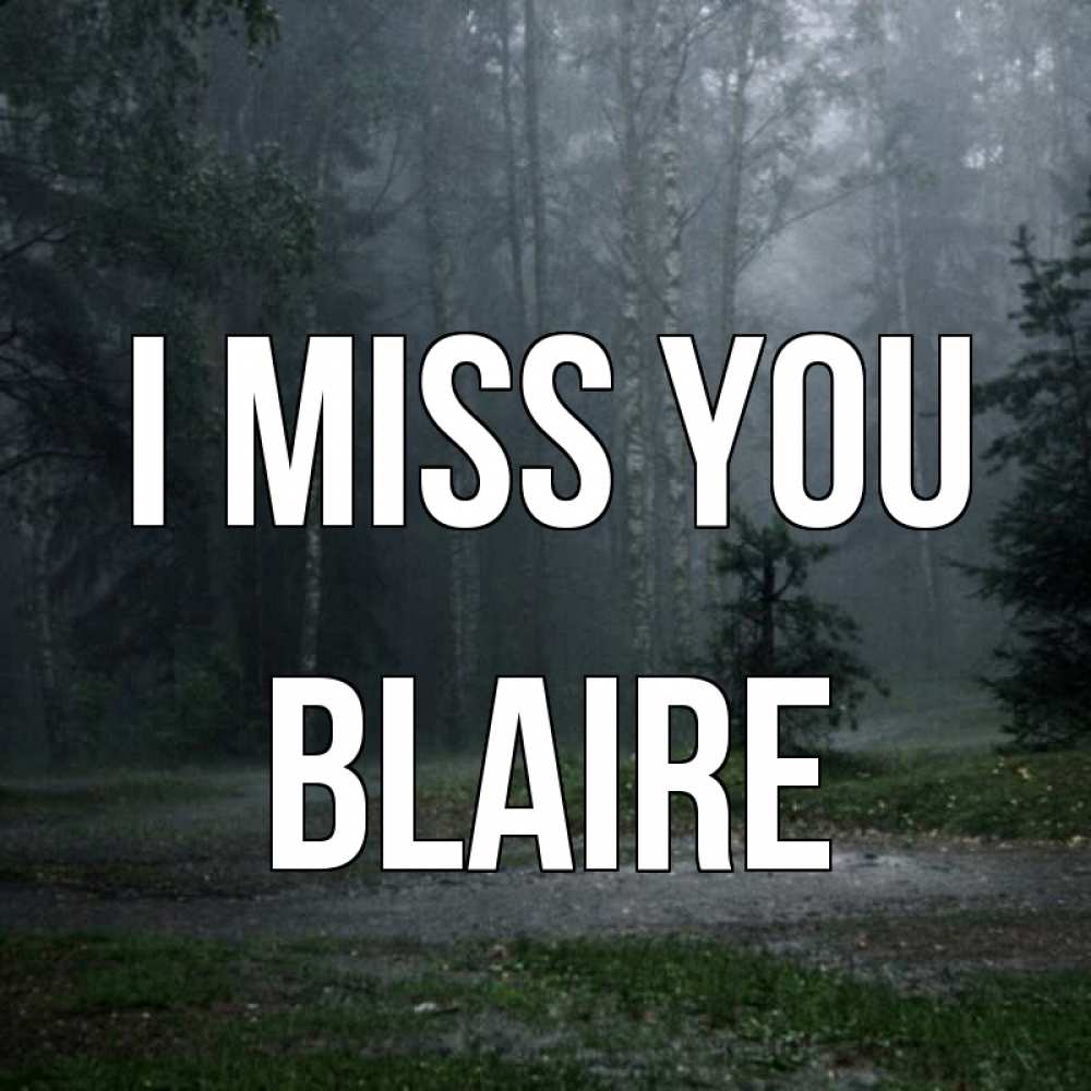Greetings card с именем, Blaire I miss you одна и плохо мне Greetings with text for free download 