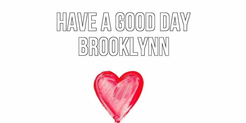 Greetings card с именем, Brooklynn Have a good day прекрасного дня любимой Greetings with text for free download 