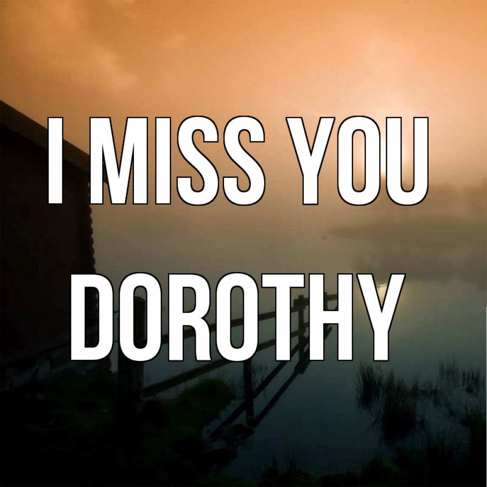 Greetings card с именем, Dorothy I miss you приходи ко мне на чай Greetings with text for free download 