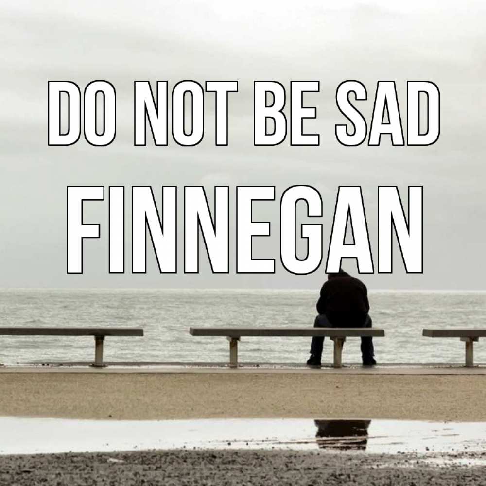Greetings card с именем, Finnegan Do not be sad вода Greetings with text for free download 