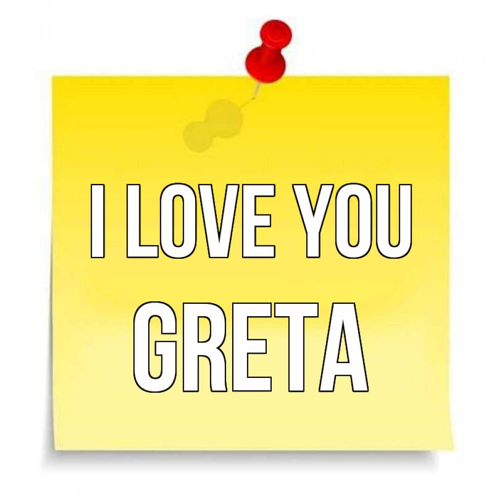 Greetings card с именем, Greta I love you ноте Greetings with text for free download 