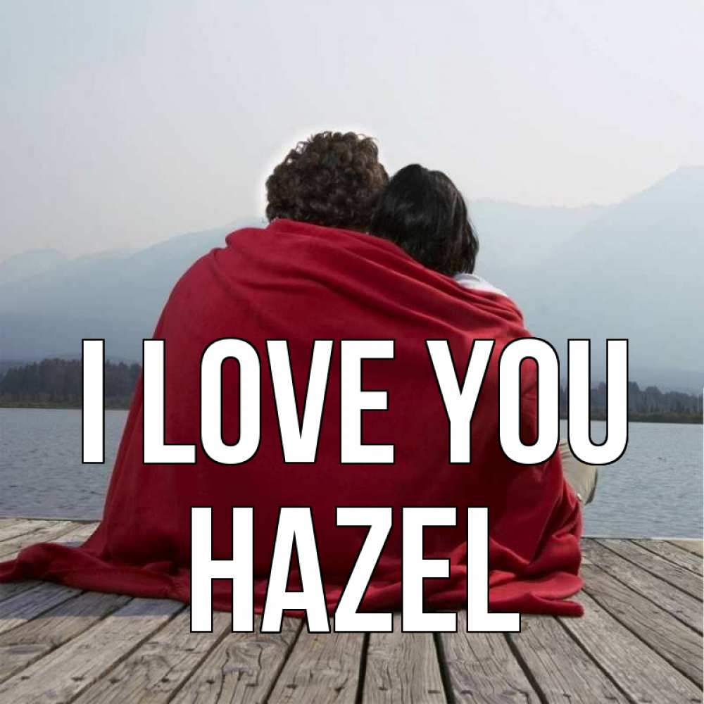 Greetings card с именем, Hazel I love you плед Greetings with text for free download 