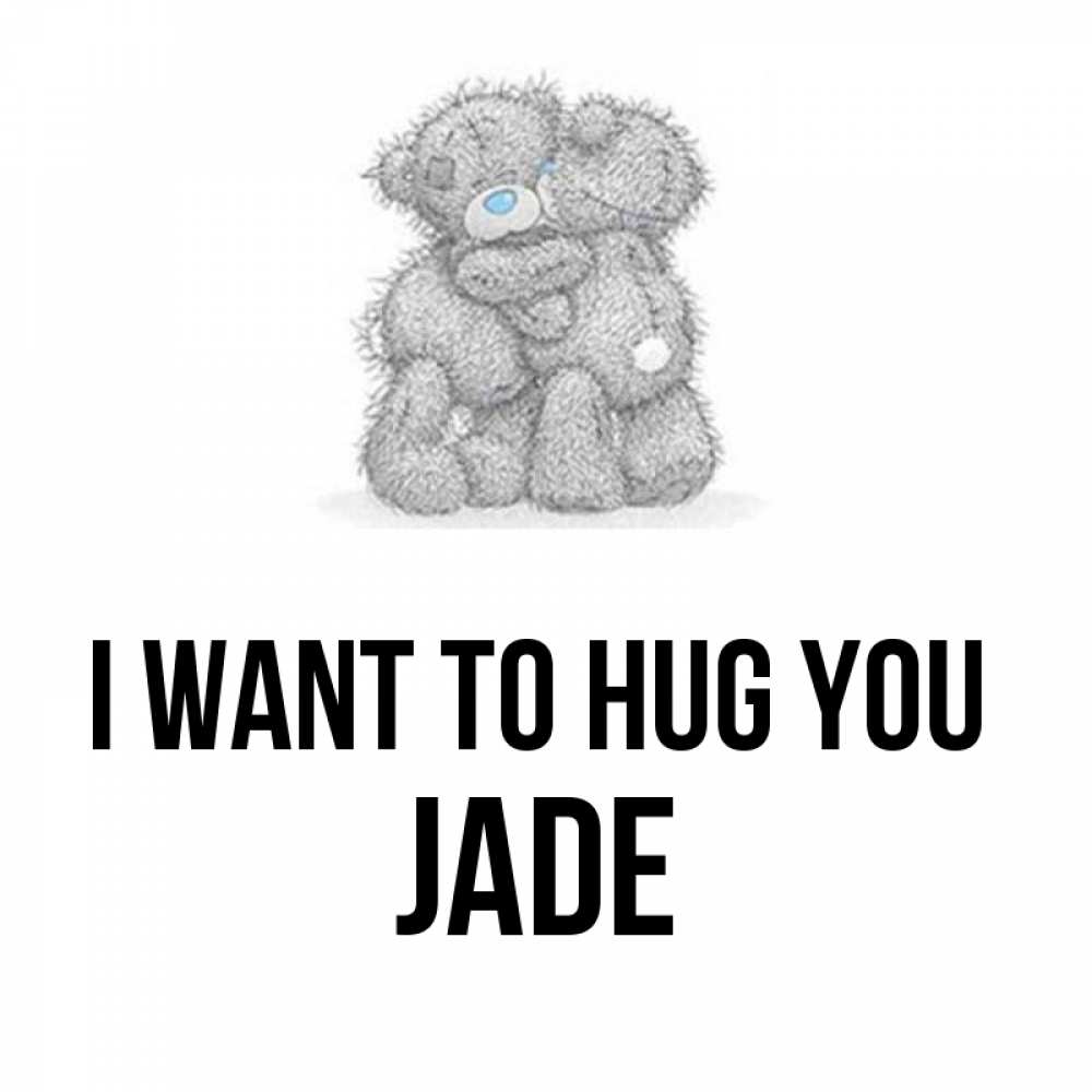 Greetings card с именем, Jade I want to hug you два теддика Greetings with text for free download 