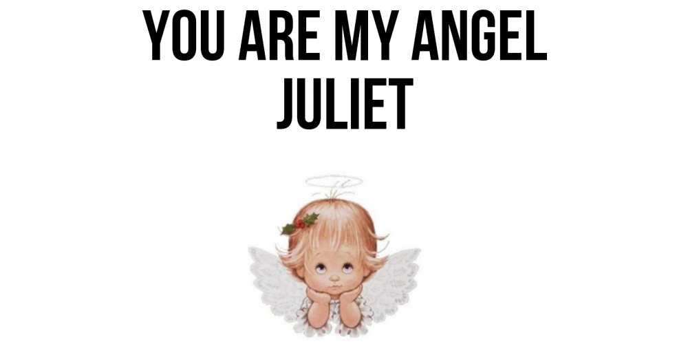 Greetings card с именем, Juliet You are my angel ангел Greetings with text for free download 