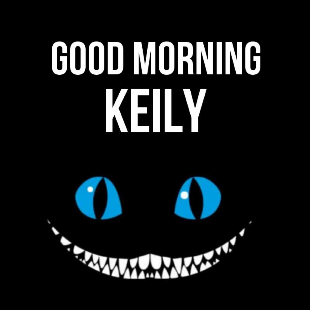 Greetings card с именем, Keily Good morning голубые глаза и зубки Greetings with text for free download 