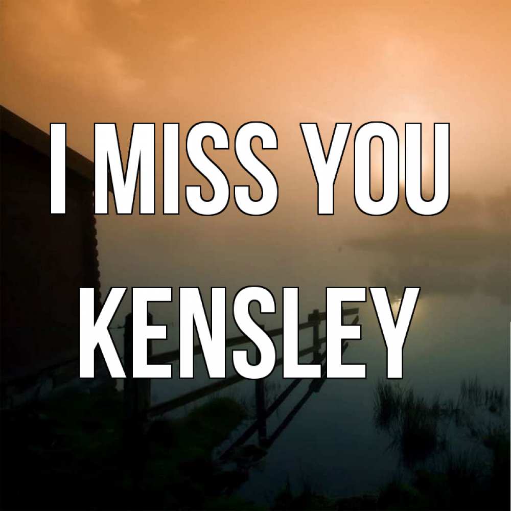 Greetings card с именем, Kensley I miss you приходи ко мне на чай Greetings with text for free download 
