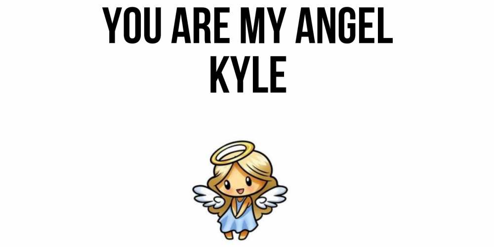 Greetings card с именем, Kyle You are my angel ангел Greetings with text for free download 