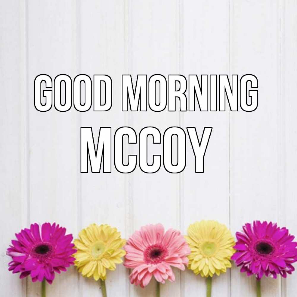Greetings card с именем, Mccoy Good morning красный желтый и розовый цветок Greetings with text for free download 