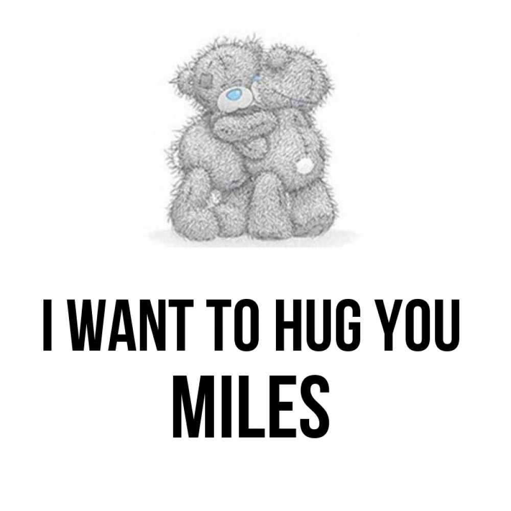 Greetings card с именем, Miles I want to hug you два теддика Greetings with text for free download 