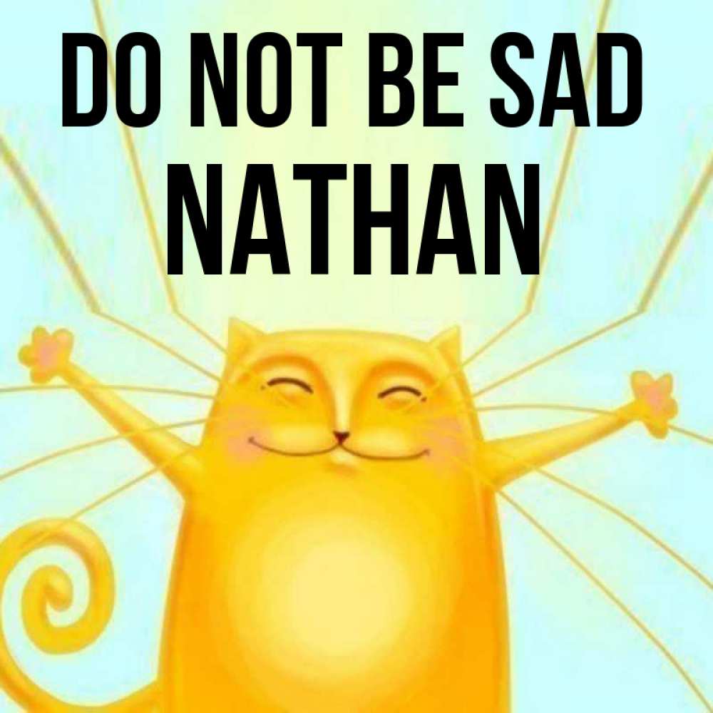 Greetings card с именем, Nathan Do not be sad обнимашки усатые Greetings with text for free download 