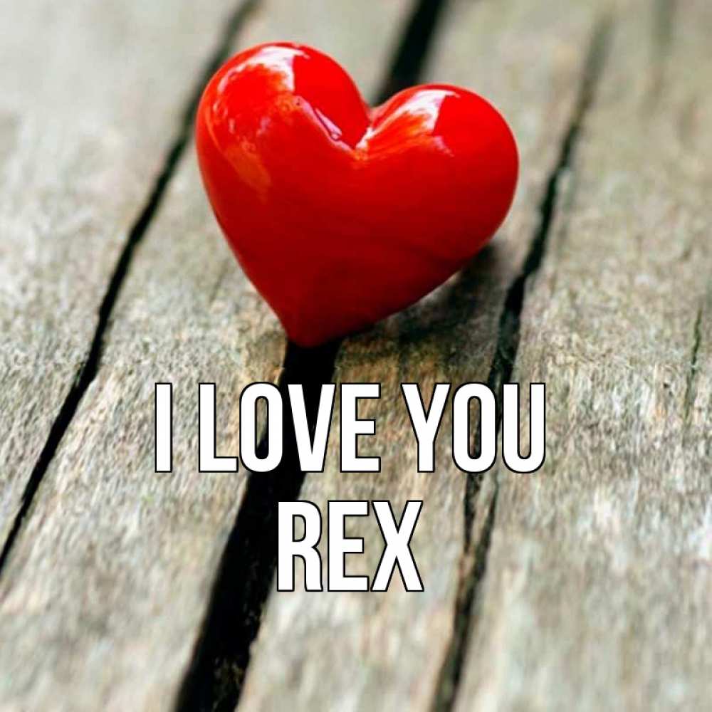 Greetings card с именем, Rex I love you красное 2 Greetings with text for free download 