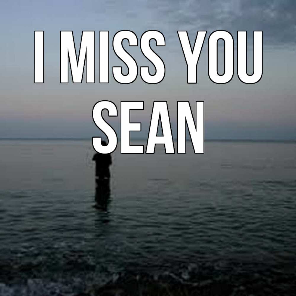 Greetings card с именем, Sean I miss you скука Greetings with text for free download 