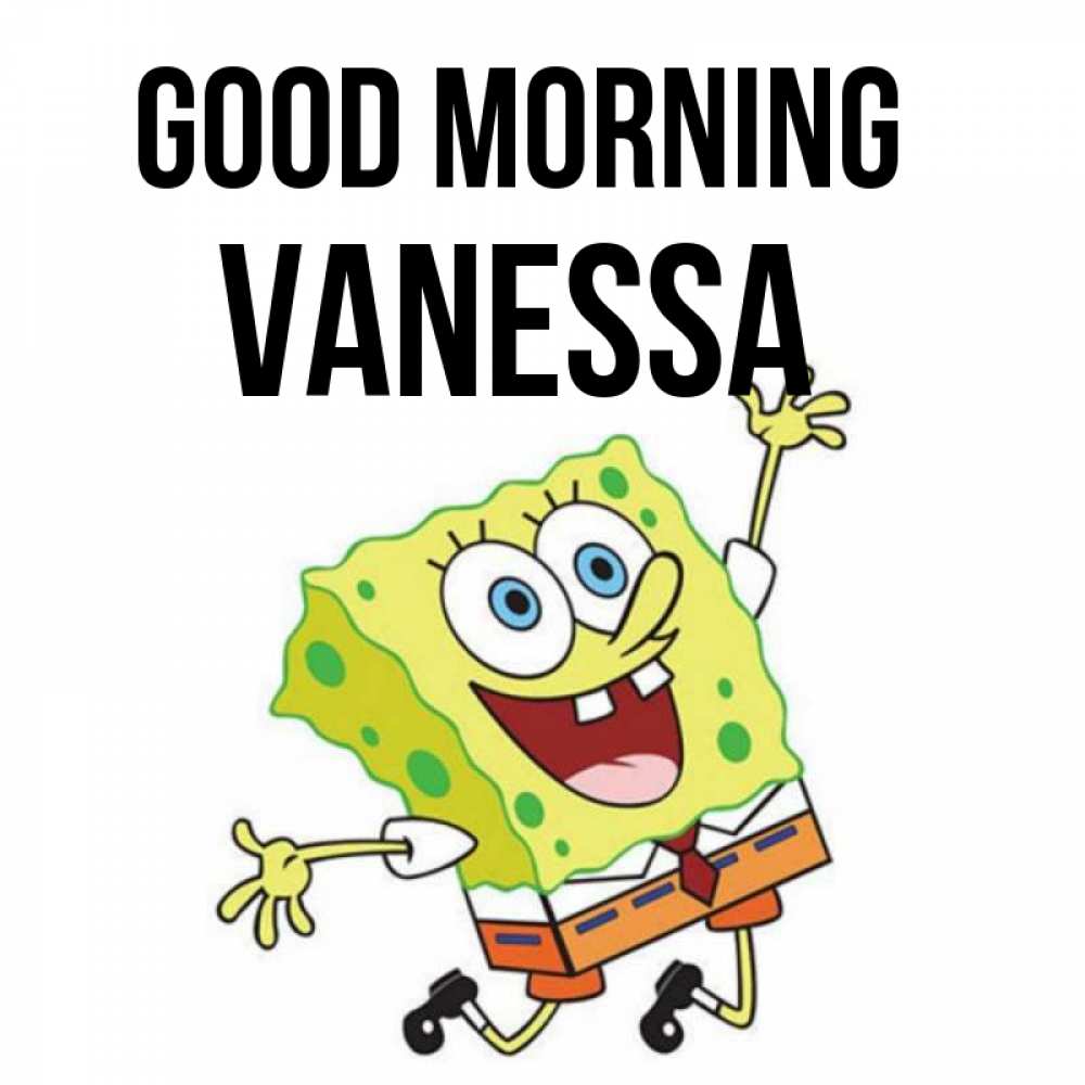 Greetings card с именем, Vanessa Good morning улыбающийся спанч Боб Greetings with text for free download 