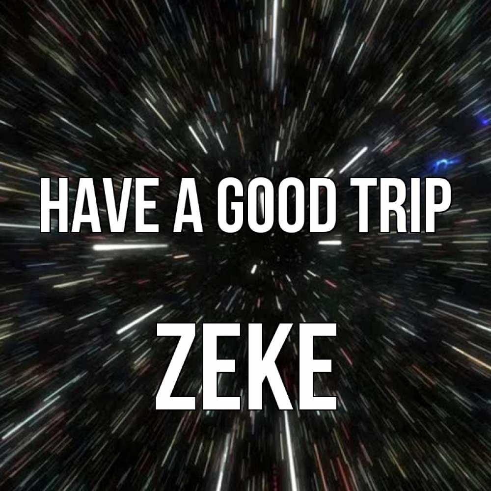 Greetings card с именем, Zeke Have a good trip туннель Greetings with text for free download 