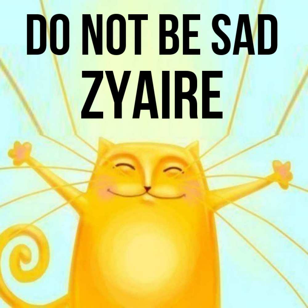 Greetings card с именем, Zyaire Do not be sad обнимашки усатые Greetings with text for free download 