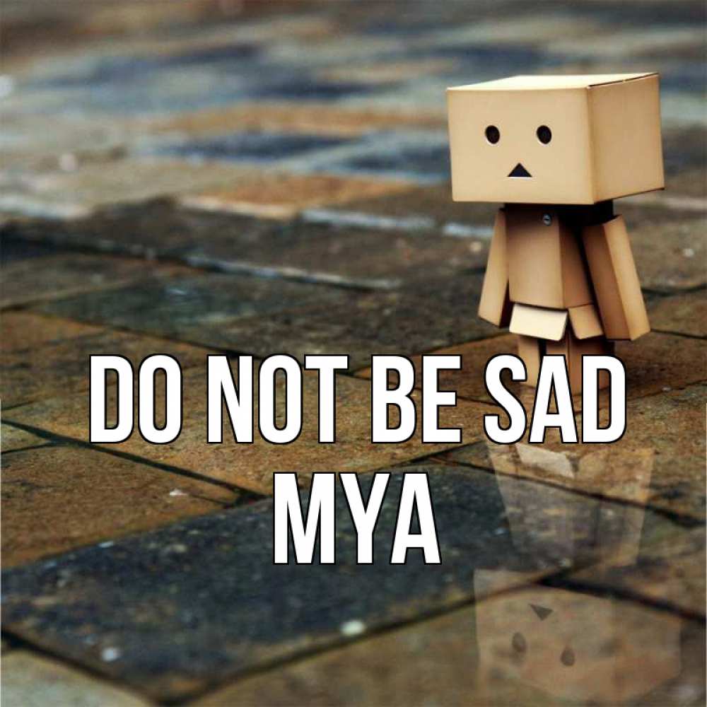 Greetings card с именем, Mya Do not be sad Стив Greetings with text for free download 