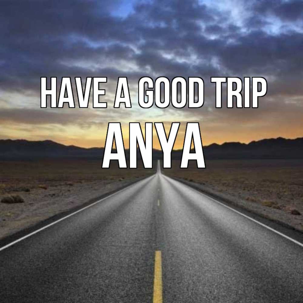 Greetings card с именем, Anya Have a good trip горы на горизонте Greetings with text for free download 