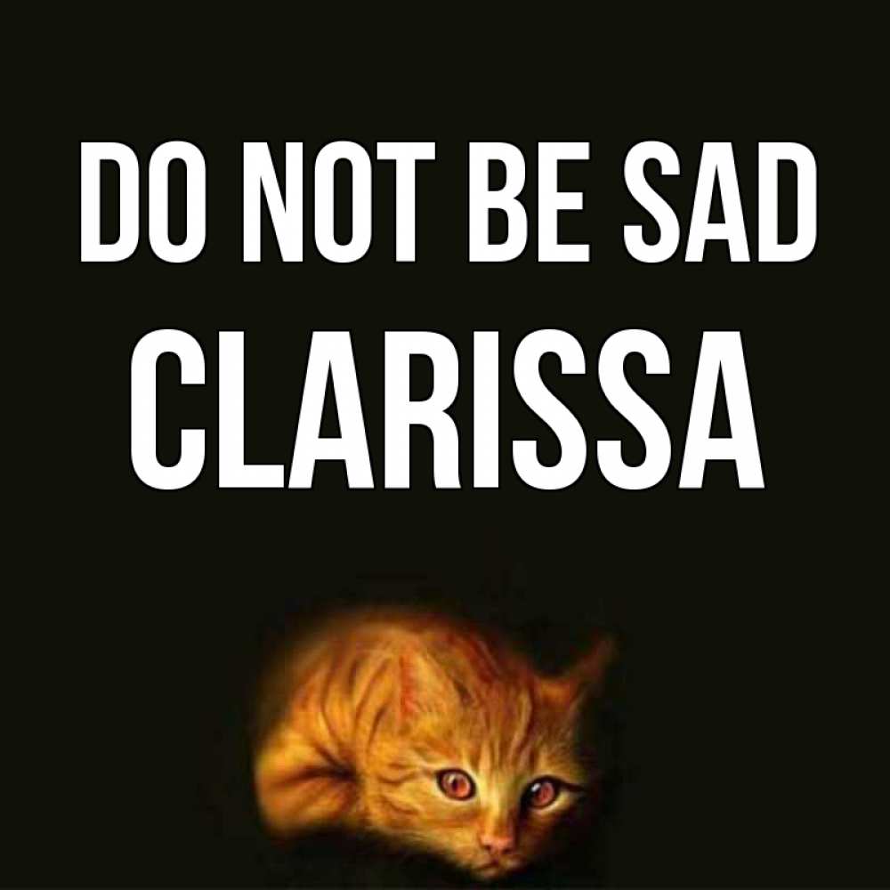 Greetings card с именем, Clarissa Do not be sad лежащий кот в темноте Greetings with text for free download 