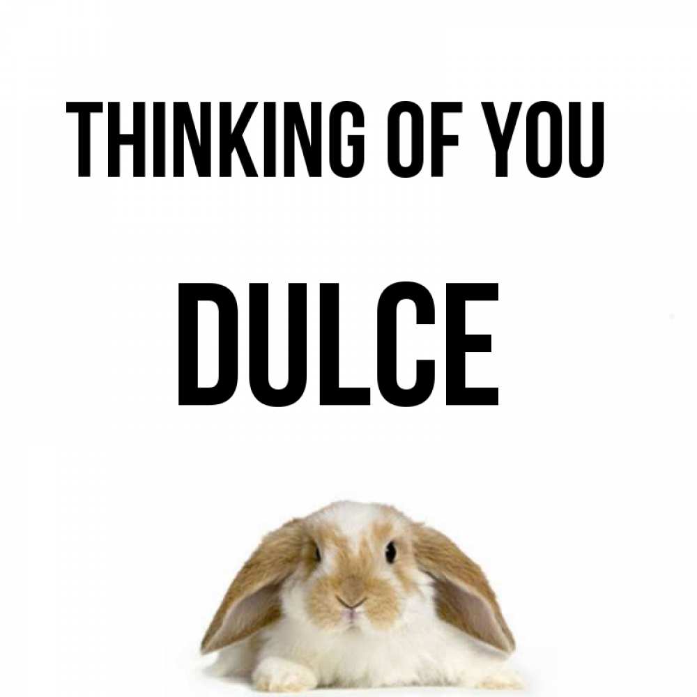 Greetings card с именем, Dulce Thinking of you подписать своими руками онлайн Greetings with text for free download 