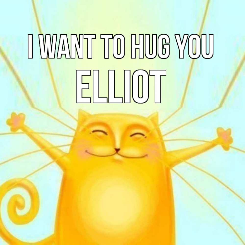Greetings card с именем, Elliot I want to hug you солнечный обнимашечный кот Greetings with text for free download 