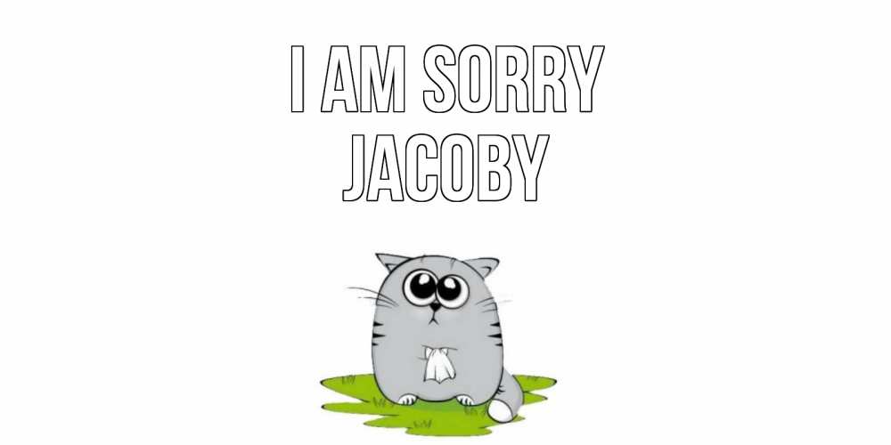 Greetings card с именем, Jacoby I am sorry открытка с котиком просящим прощения Greetings with text for free download 