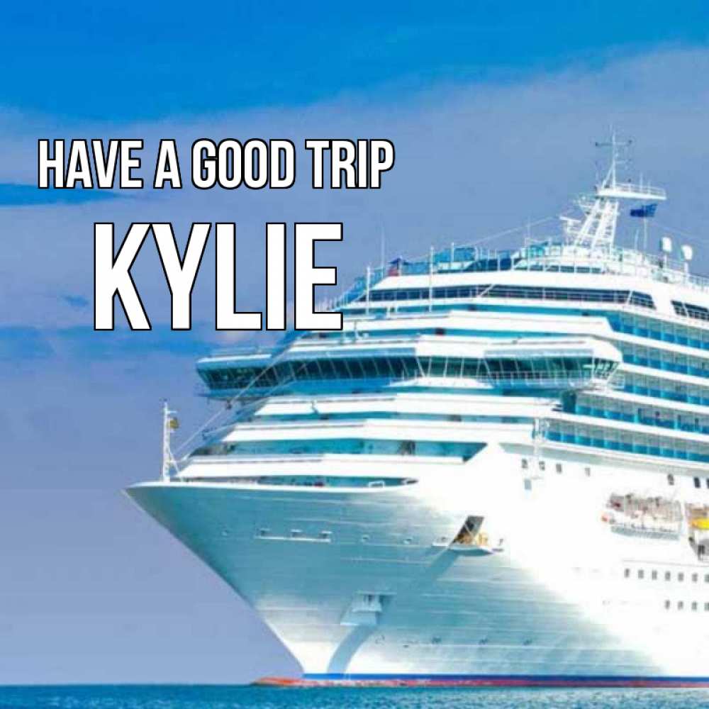 Greetings card с именем, Kylie Have a good trip огромный лайнер Greetings with text for free download 