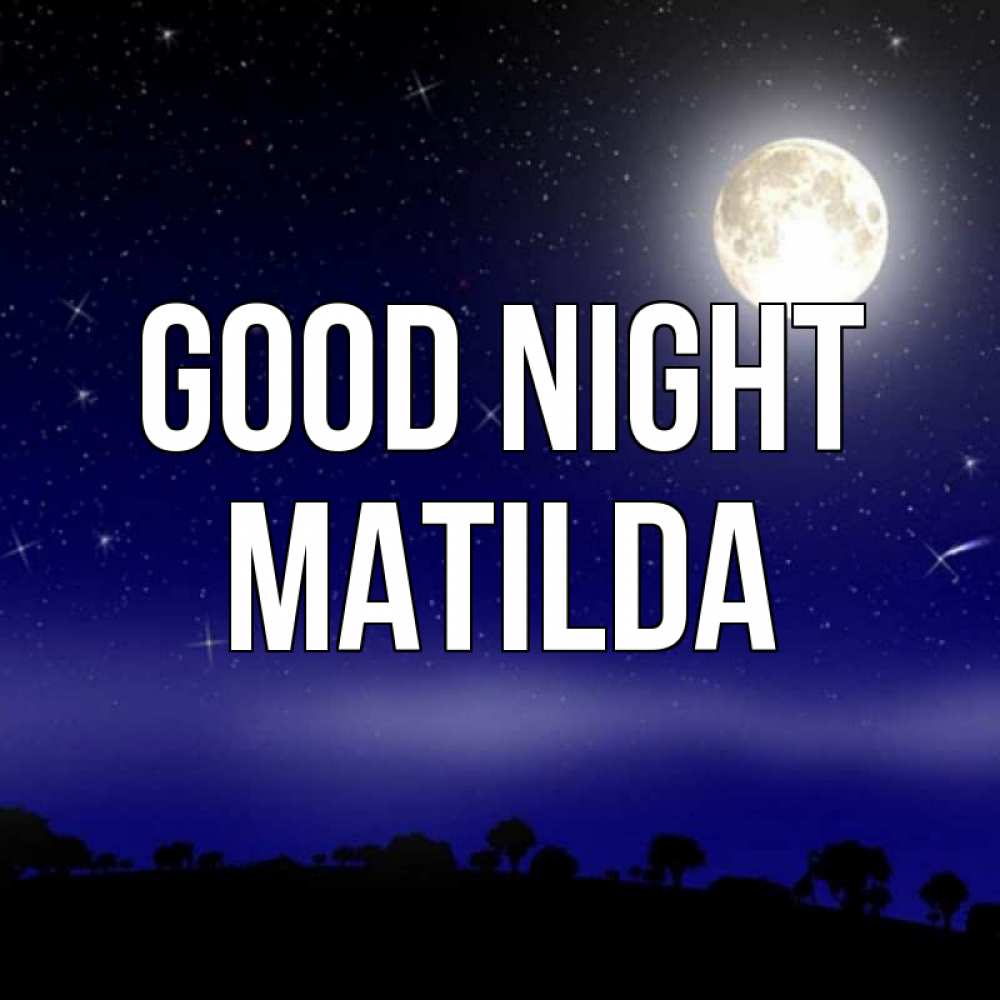 Greetings card с именем, Matilda Good night ночное небо и лесная опушка при свете луны Greetings with text for free download 