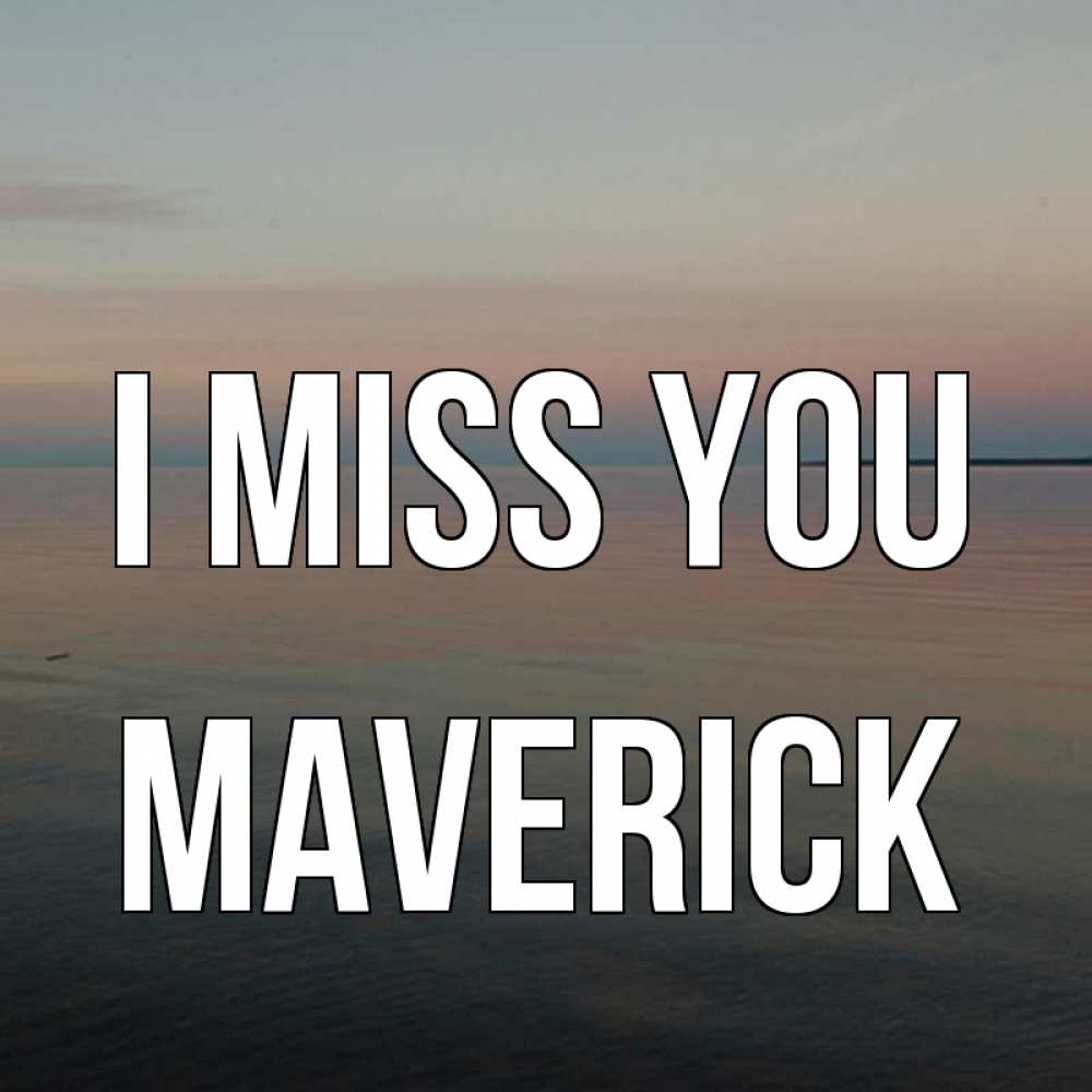 Greetings card с именем, Maverick I miss you пусто Greetings with text for free download 