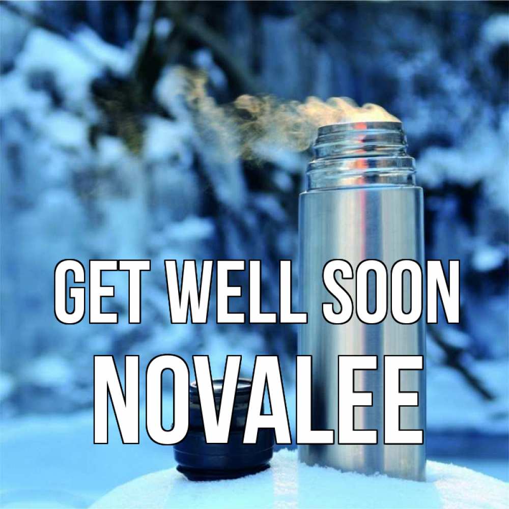 Greetings card с именем, Novalee Get well soon лечитесь не болейте Greetings with text for free download 