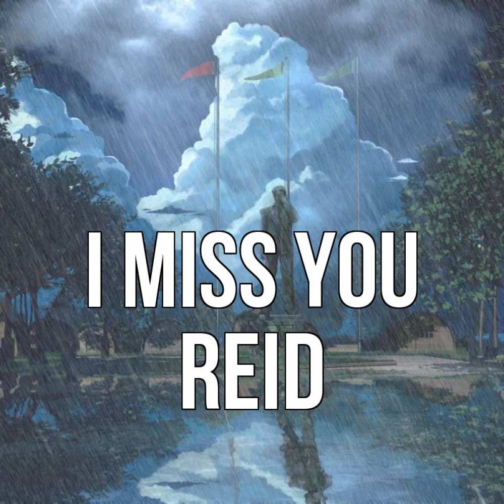 Greetings card с именем, Reid I miss you печалька Greetings with text for free download 