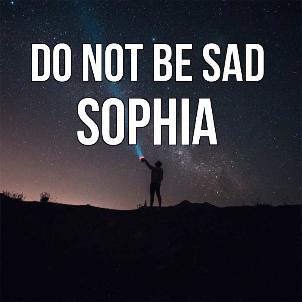 Greetings card с именем, Sophia Do not be sad луч света и млечный путь Greetings with text for free download 