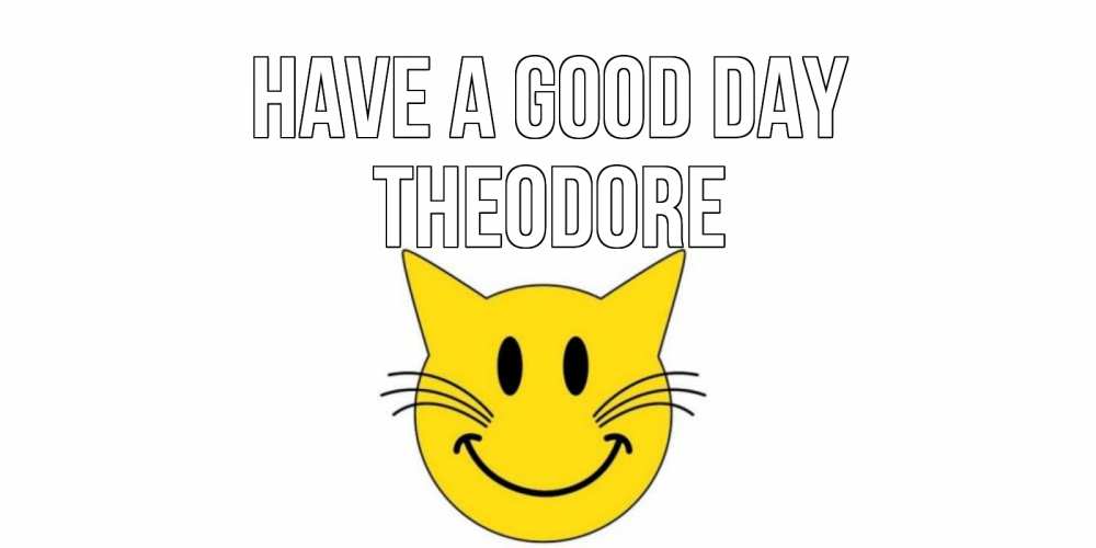 Greetings card с именем, Theodore Have a good day открытка с котом Greetings with text for free download 