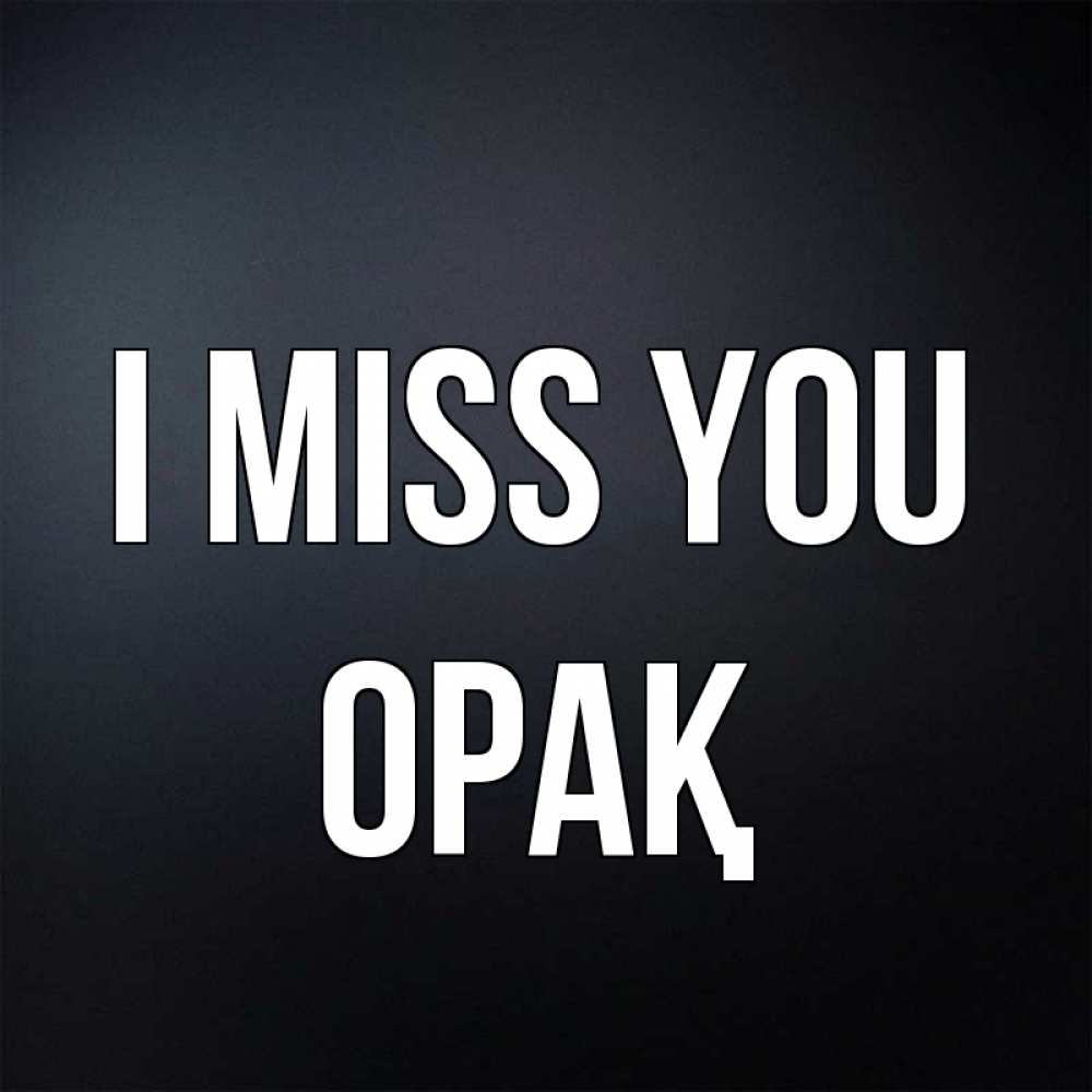 Greetings card с именем, ОРАҚ I miss you с подписью Greetings with text for free download 