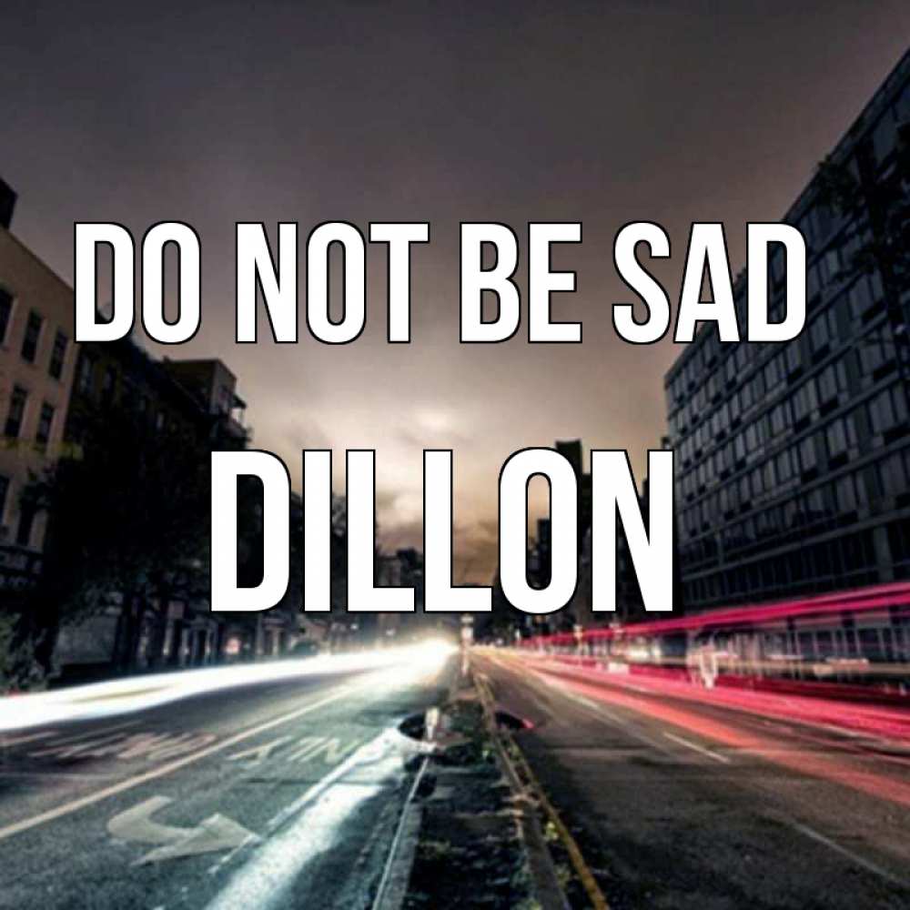 Greetings card с именем, Dillon Do not be sad съемка ночью Greetings with text for free download 