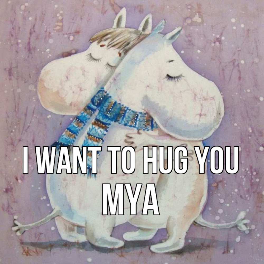 Greetings card с именем, Mya I want to hug you персонажи из сказок Greetings with text for free download 