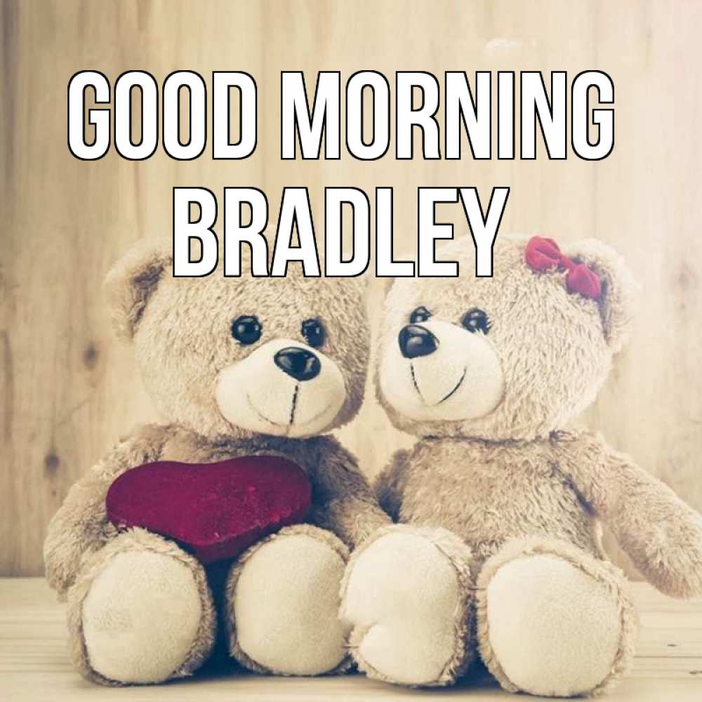 Greetings card с именем, Bradley Good morning для возлюбленных плюшевые мишки Greetings with text for free download 