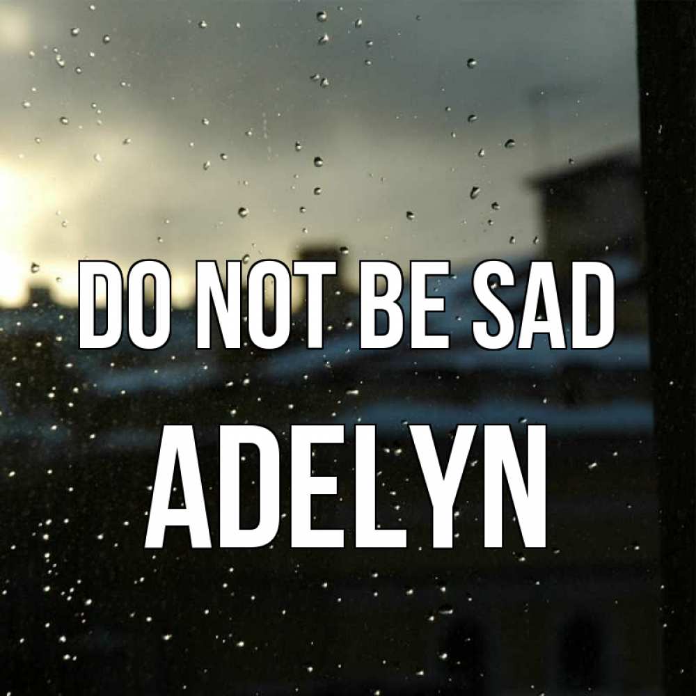 Greetings card с именем, Adelyn Do not be sad вид на крыши Greetings with text for free download 