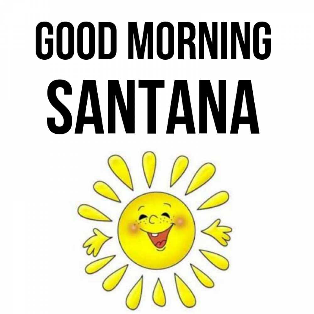 Greetings card с именем, Santana Good morning улыбка Greetings with text for free download 