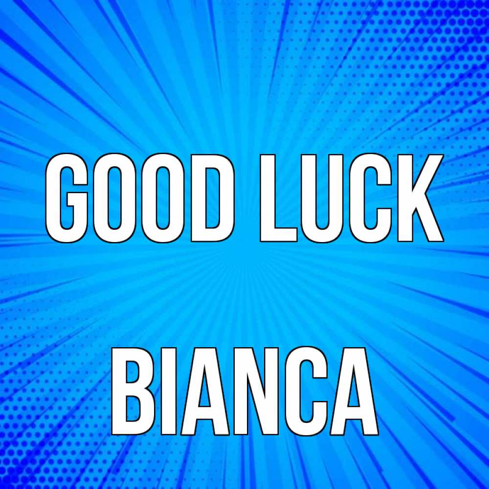 Greetings card с именем, Bianca Good luck на удачу Greetings with text for free download 