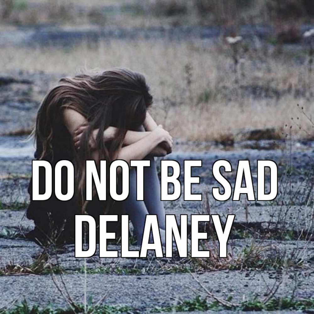 Greetings card с именем, Delaney Do not be sad длинные волосы и камни Greetings with text for free download 