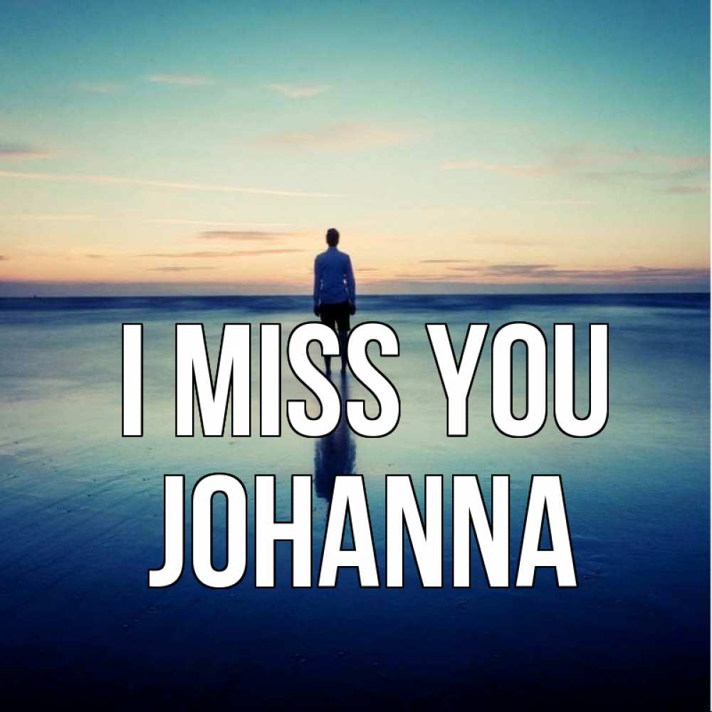 Greetings card с именем, Johanna I miss you зима Greetings with text for free download 