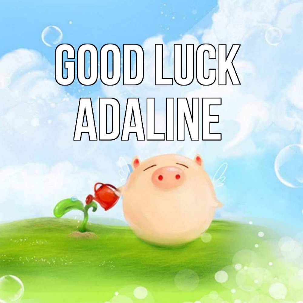 Greetings card с именем, Adaline Good luck поросенок поливает цветок. летнее настроение Greetings with text for free download 