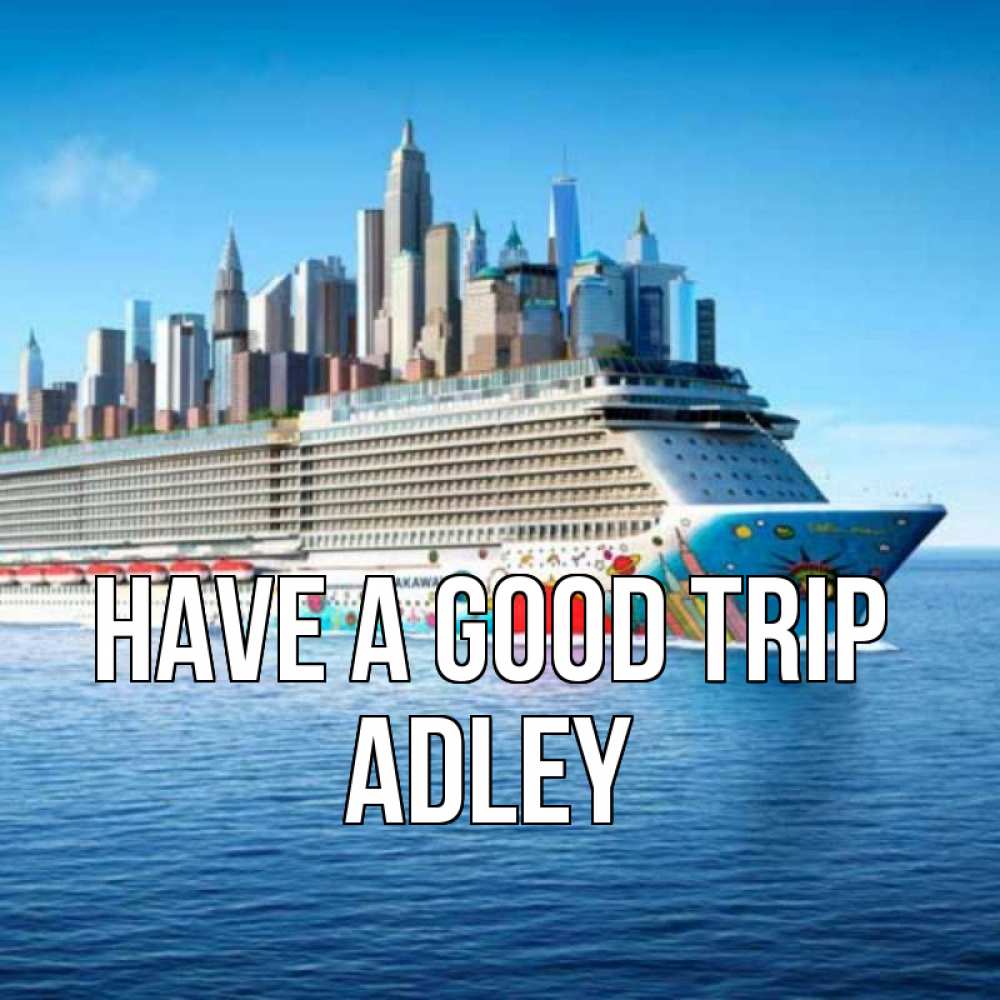 Greetings card с именем, Adley Have a good trip круизный лайнер с небоскребами Greetings with text for free download 
