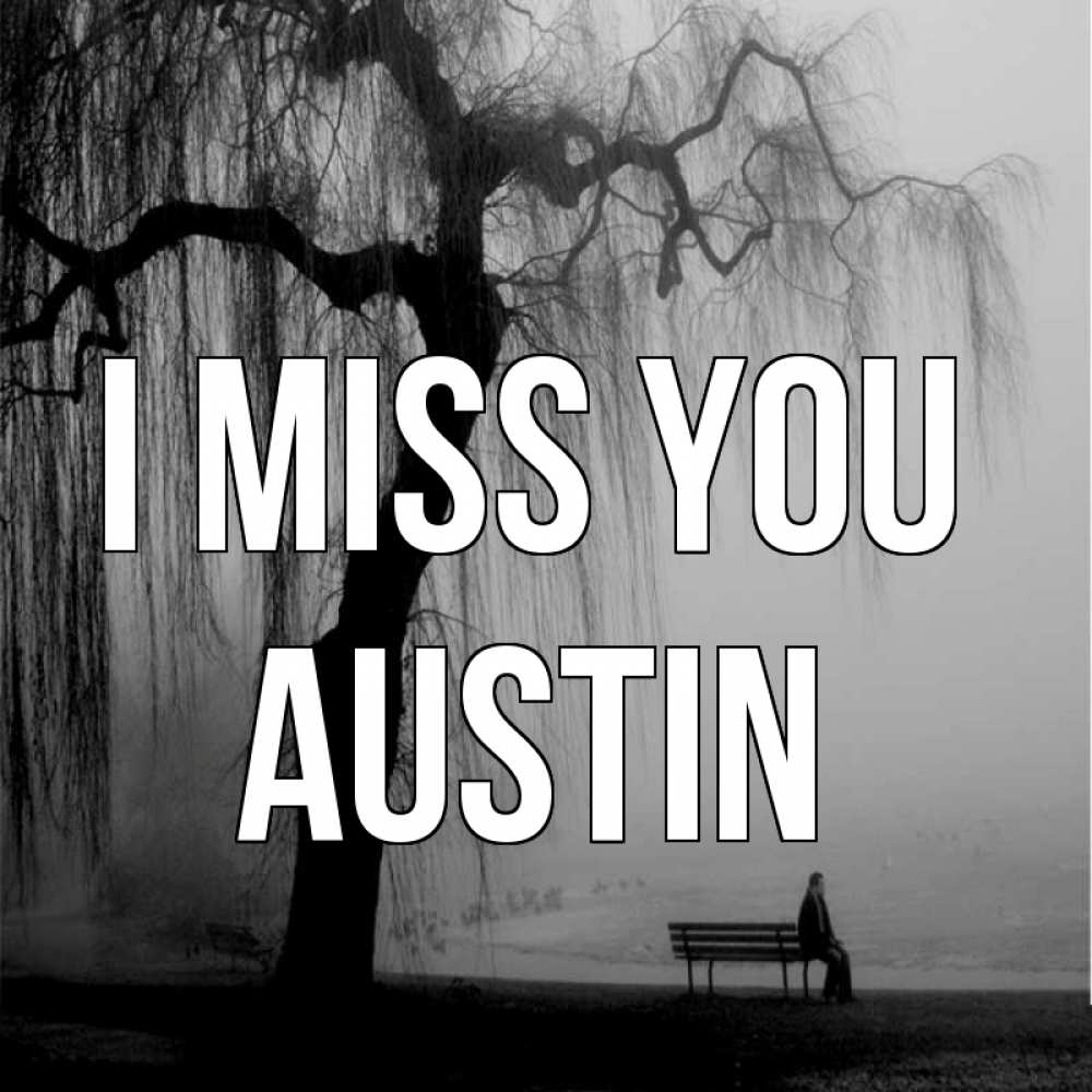 Greetings card с именем, Austin I miss you лавочка под деревом я жду тебя Greetings with text for free download 